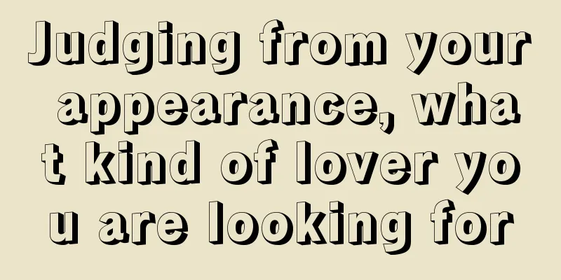 Judging from your appearance, what kind of lover you are looking for
