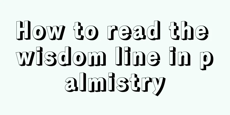 How to read the wisdom line in palmistry