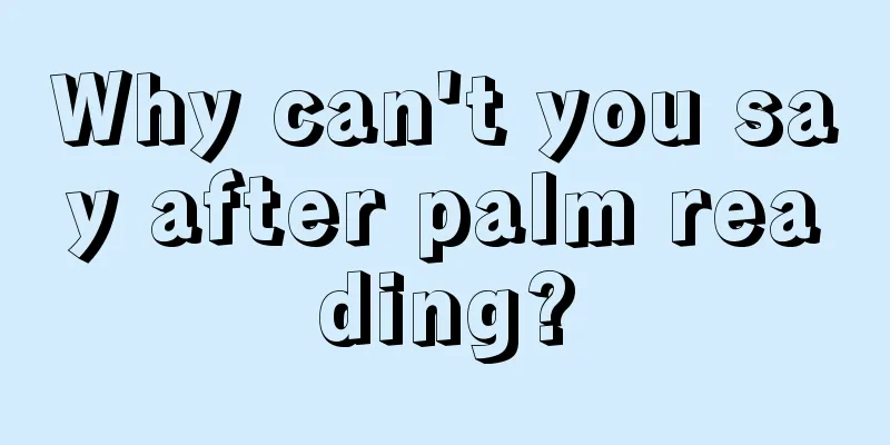 Why can't you say after palm reading?