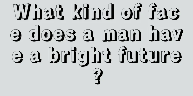 What kind of face does a man have a bright future?