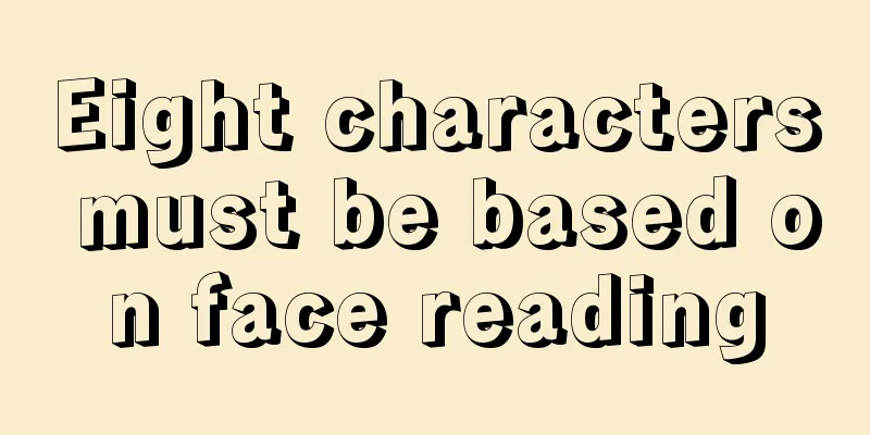 Eight characters must be based on face reading