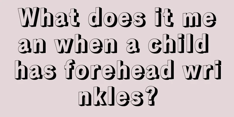 What does it mean when a child has forehead wrinkles?