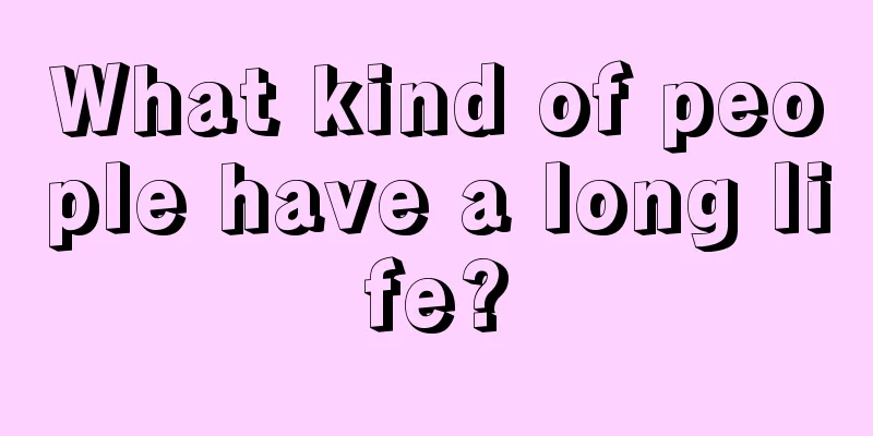 What kind of people have a long life?
