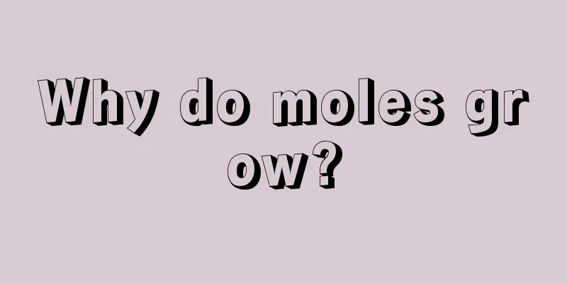 Why do moles grow?