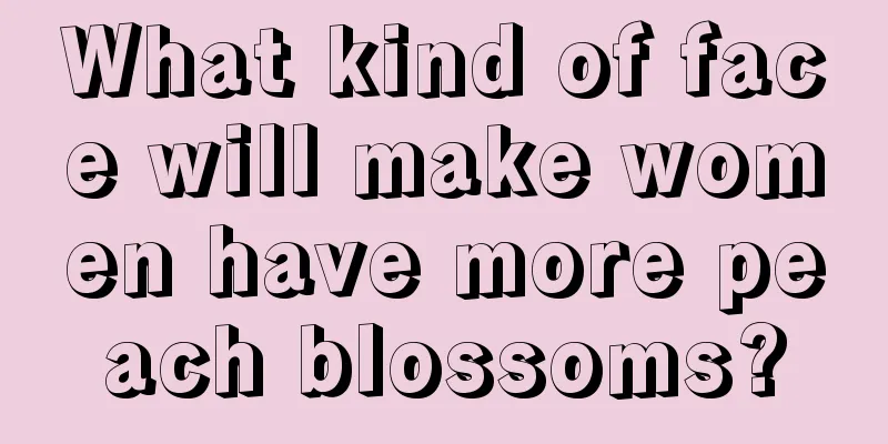 What kind of face will make women have more peach blossoms?