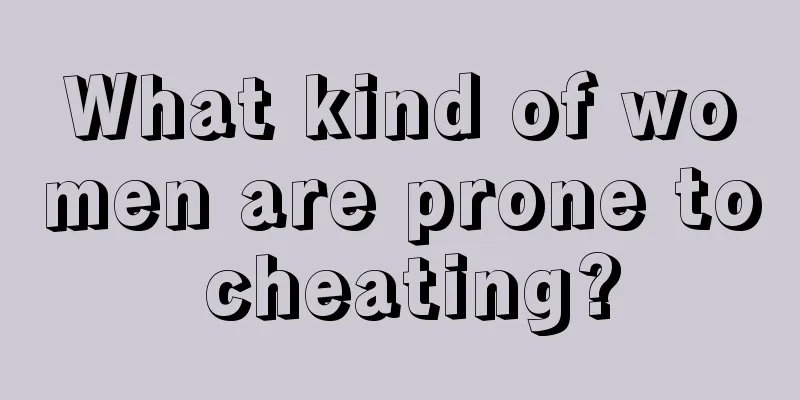 What kind of women are prone to cheating?
