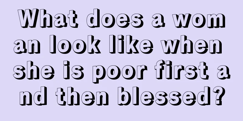 What does a woman look like when she is poor first and then blessed?