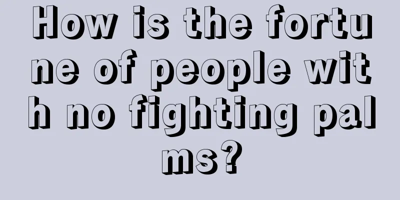 How is the fortune of people with no fighting palms?