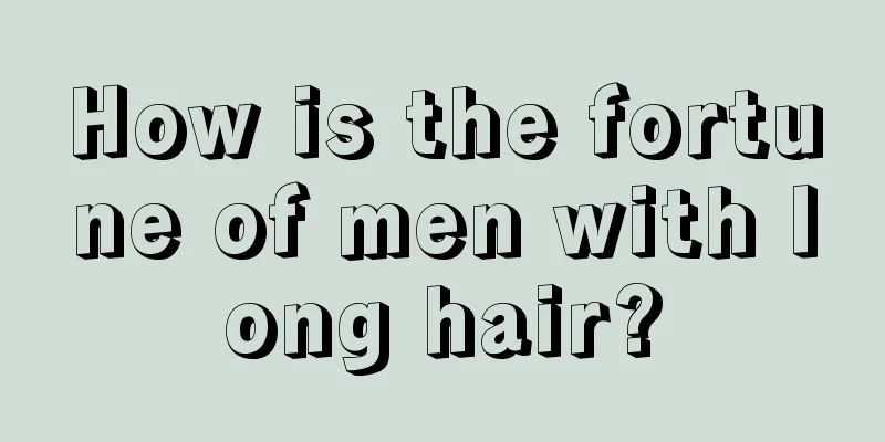 How is the fortune of men with long hair?