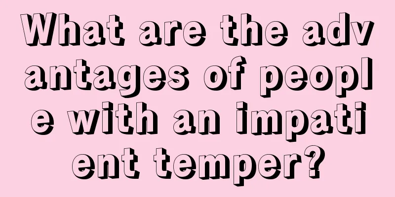 What are the advantages of people with an impatient temper?