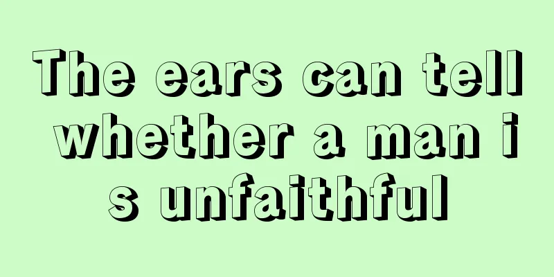 The ears can tell whether a man is unfaithful