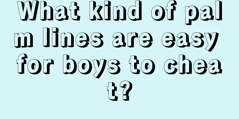 What kind of palm lines are easy for boys to cheat?