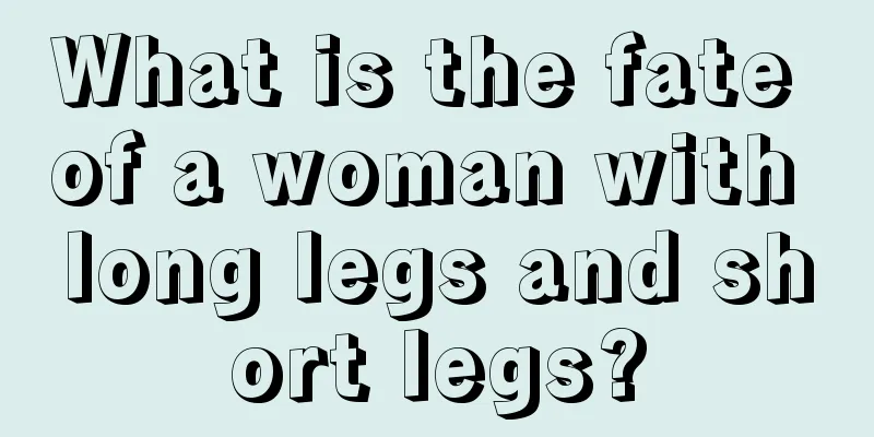 What is the fate of a woman with long legs and short legs?