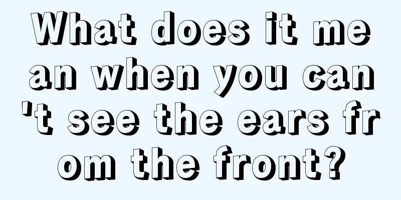 What does it mean when you can't see the ears from the front?