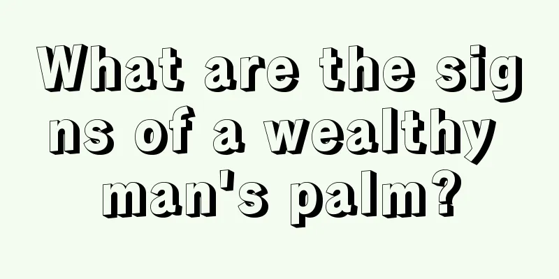 What are the signs of a wealthy man's palm?