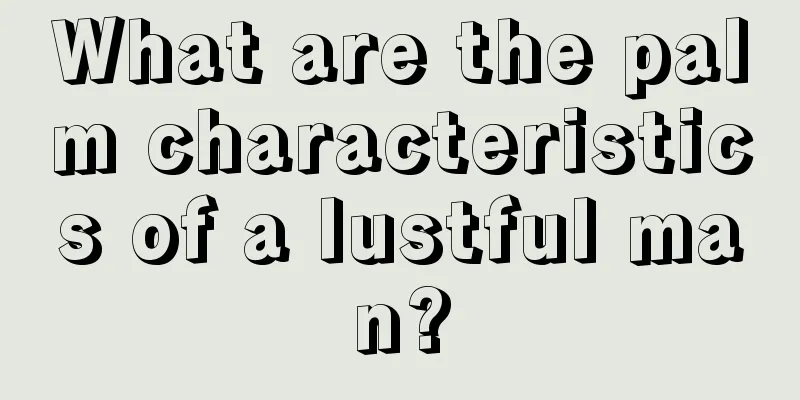 What are the palm characteristics of a lustful man?