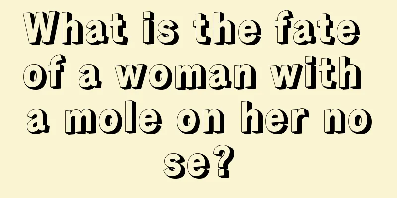 What is the fate of a woman with a mole on her nose?