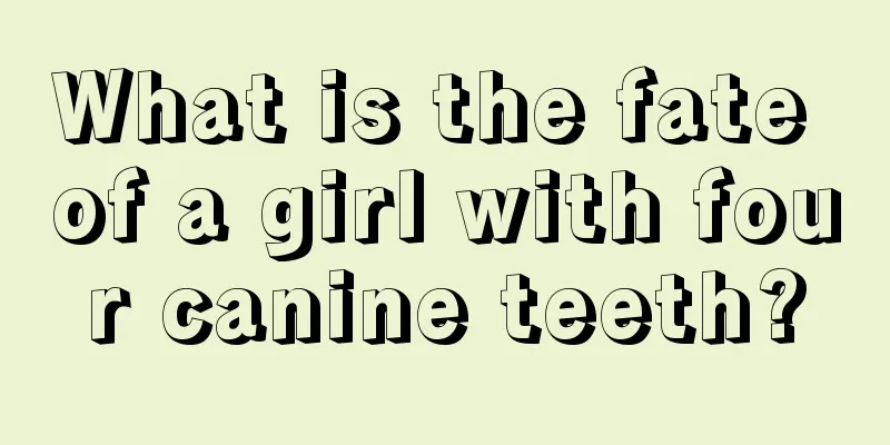What is the fate of a girl with four canine teeth?