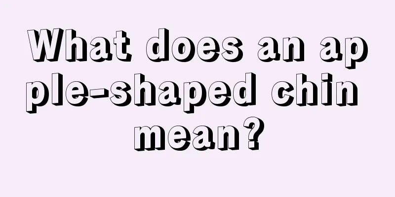 What does an apple-shaped chin mean?