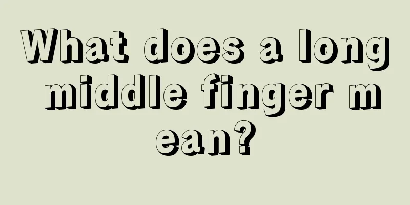 What does a long middle finger mean?