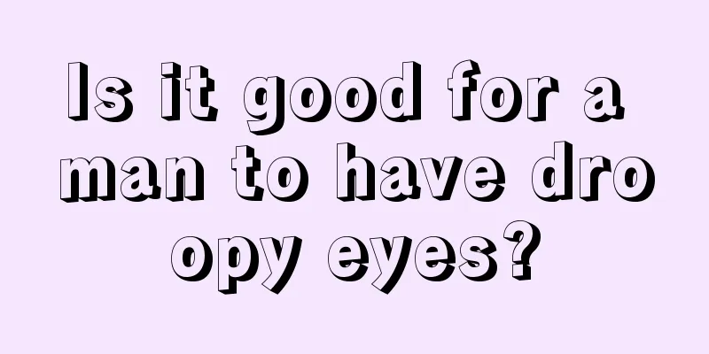 Is it good for a man to have droopy eyes?