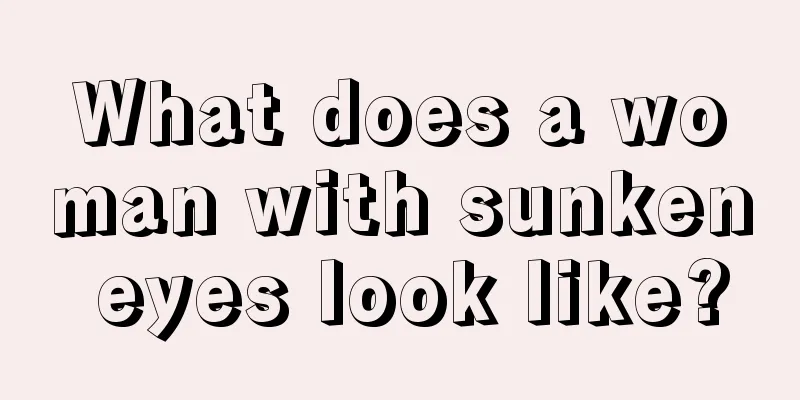 What does a woman with sunken eyes look like?
