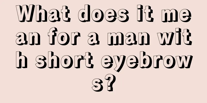 What does it mean for a man with short eyebrows?
