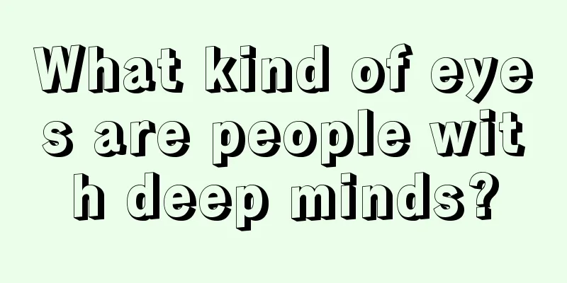 What kind of eyes are people with deep minds?