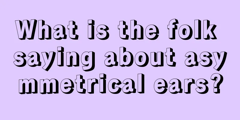 What is the folk saying about asymmetrical ears?