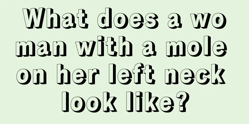 What does a woman with a mole on her left neck look like?