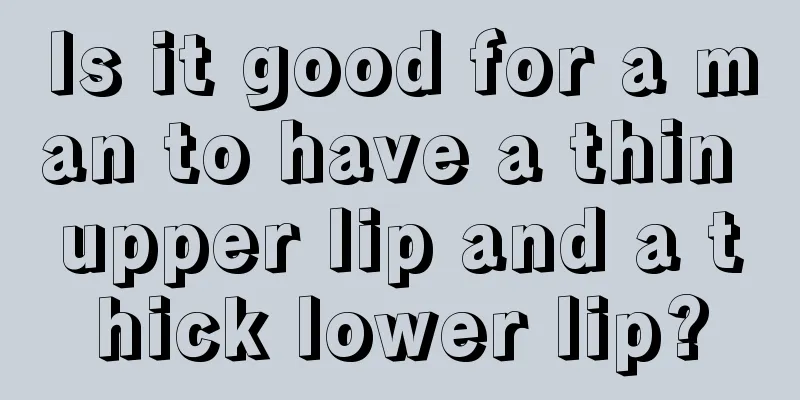 Is it good for a man to have a thin upper lip and a thick lower lip?