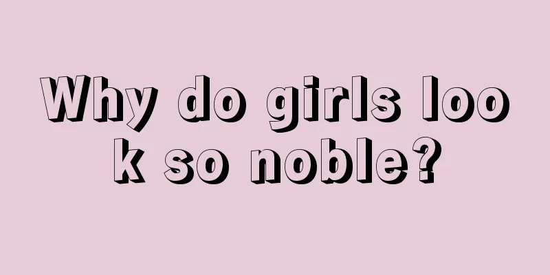 Why do girls look so noble?