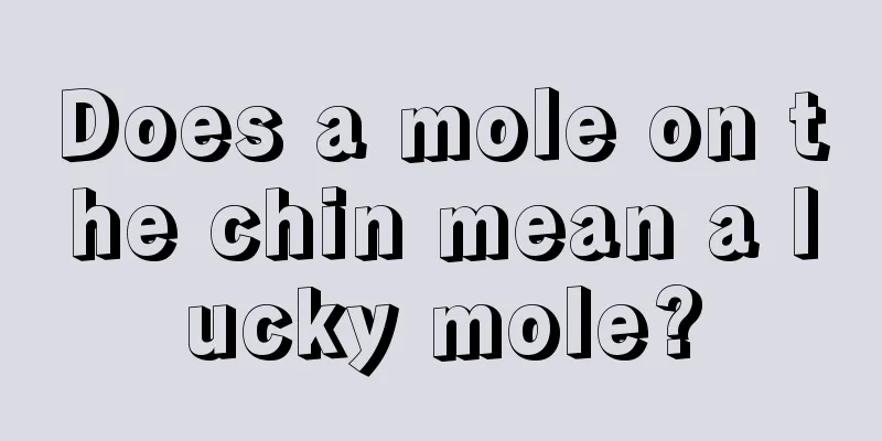 Does a mole on the chin mean a lucky mole?