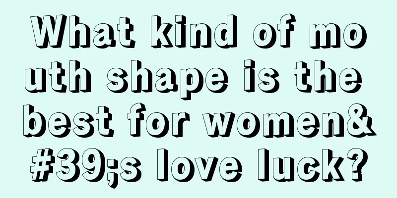What kind of mouth shape is the best for women's love luck?