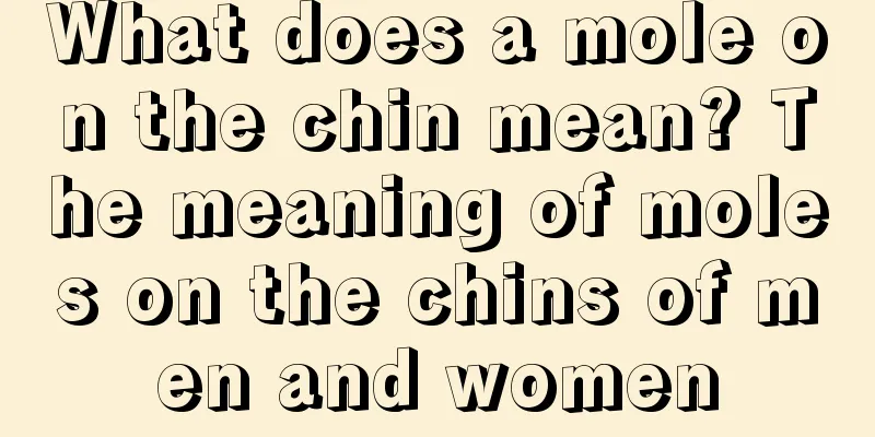 What does a mole on the chin mean? The meaning of moles on the chins of men and women