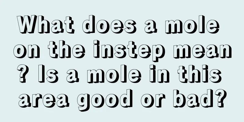 What does a mole on the instep mean? Is a mole in this area good or bad?