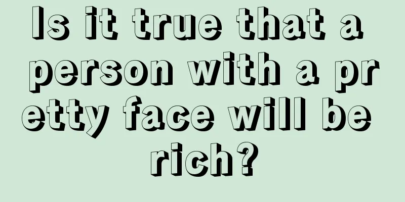 Is it true that a person with a pretty face will be rich?