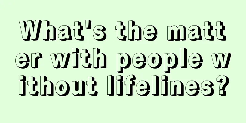 What's the matter with people without lifelines?