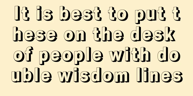 It is best to put these on the desk of people with double wisdom lines