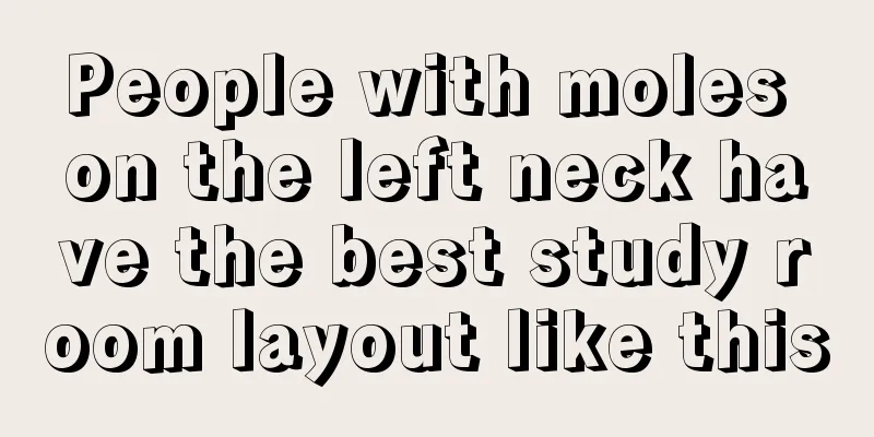 People with moles on the left neck have the best study room layout like this