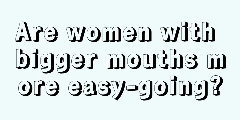 Are women with bigger mouths more easy-going?