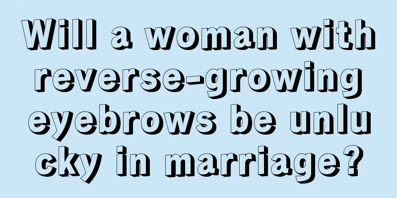 Will a woman with reverse-growing eyebrows be unlucky in marriage?