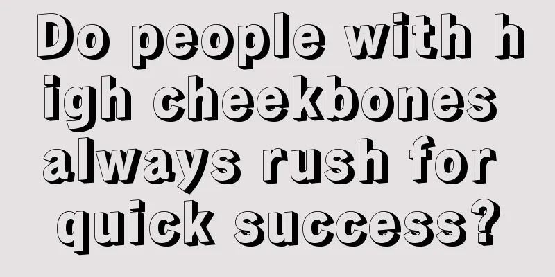 Do people with high cheekbones always rush for quick success?