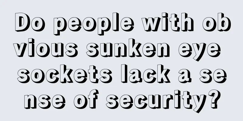 Do people with obvious sunken eye sockets lack a sense of security?