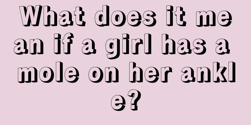 What does it mean if a girl has a mole on her ankle?