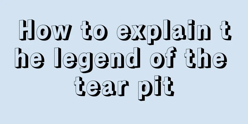 How to explain the legend of the tear pit