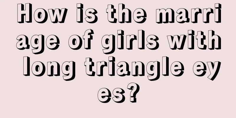 How is the marriage of girls with long triangle eyes?