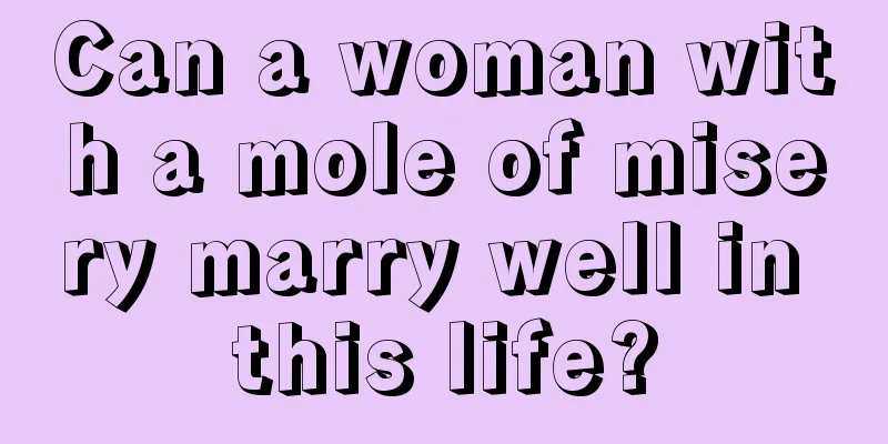 Can a woman with a mole of misery marry well in this life?