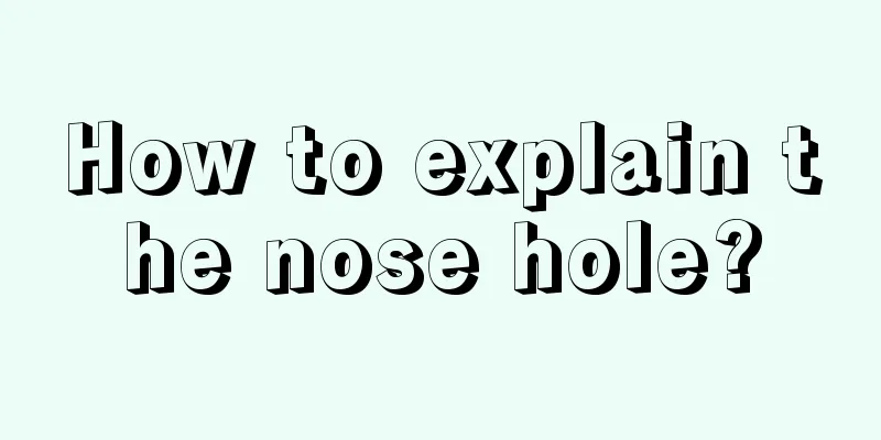 How to explain the nose hole?