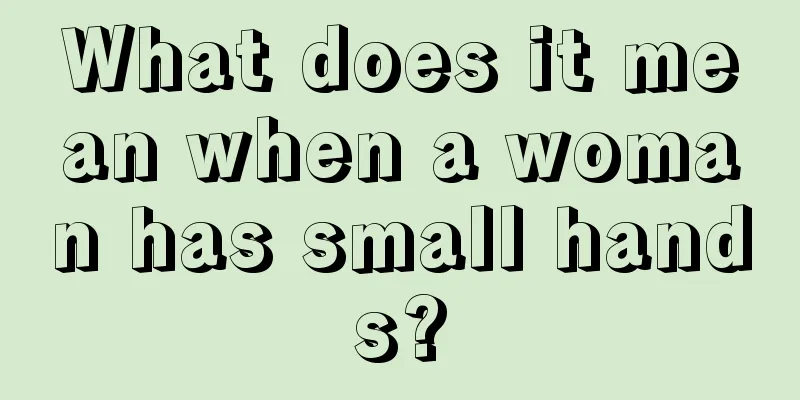 What does it mean when a woman has small hands?